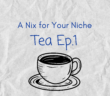 A Nix for your Niche Tea Graphic